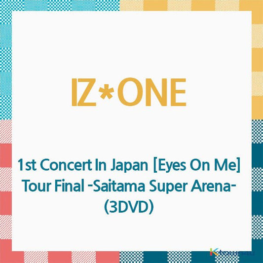 IZ*ONE - DVD [1st Concert In Japan [Eyes On Me] Tour Final - Saitama Super Arena - ] [REGION CODE 2] (3DVD) (Japanese Version) (*Order can be canceled cause of early out of stock) - OUR K - POP